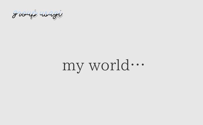 my world…