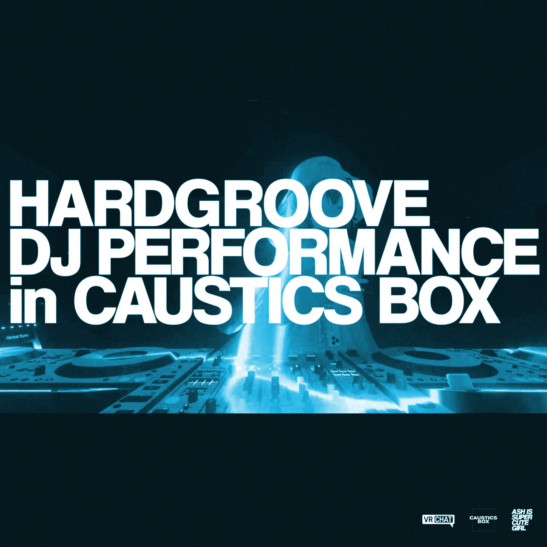 HARDGROOVE DJ PERFORMANCE in CAUSTICS BOX アートワーク-1