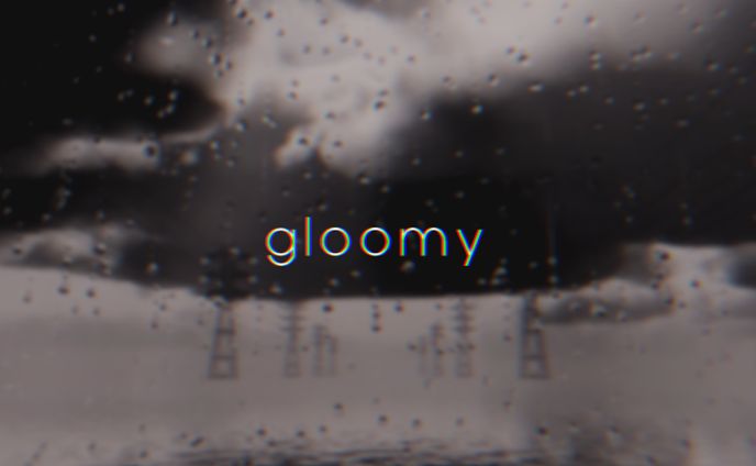 gloomy