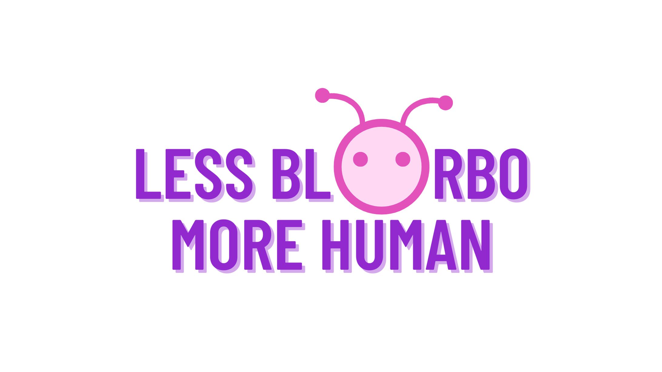 Less Blorbo More Human concept logo-1