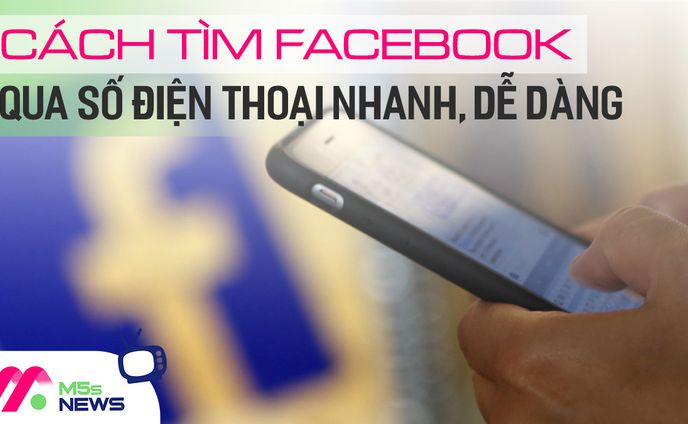 5 cách tìm facebook qua số điện thoại nhanh, miễn phí (2024)